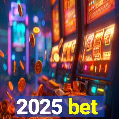 2025 bet